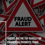 Checks Are the Top Vehicle for Commercial Payments Fraud: